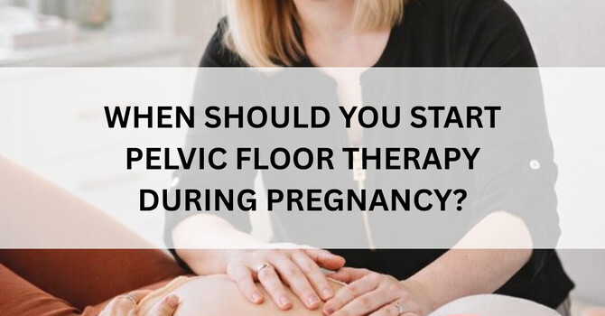 When Should You Start Pelvic Floor Therapy During Pregnancy? image